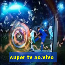 super tv ao.vivo